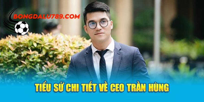 Tiểu sử chi tiết về CEO Trần Hùng